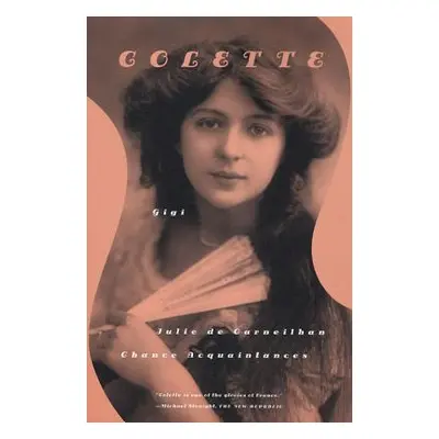 "Gigi, Julie de Carneilhan, and Chance Acquaintances: Three Short Novels" - "" ("Colette")