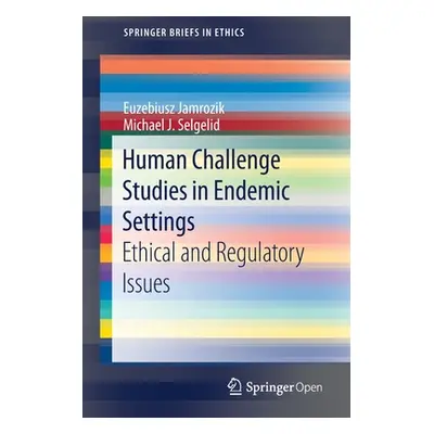 "Human Challenge Studies in Endemic Settings: Ethical and Regulatory Issues" - "" ("Jamrozik Euz