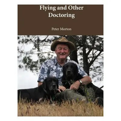 "Flying and Other Doctoring" - "" ("Morton Peter G.")