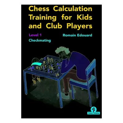 "Chess Calculation Training for Kids and Club Players: Level 1 Checkmating" - "" ("Edouard")