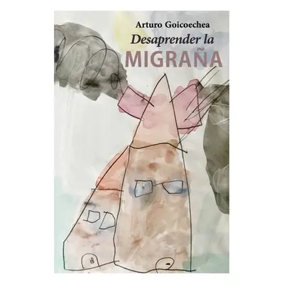 "Desaprender la migraa" - "" ("Goicoechea Ins")