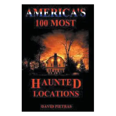 "America's 100 Most Haunted Locations" - "" ("Pietras David")