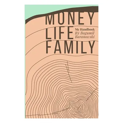 "Money, Life, Family: My Handbook: My complete collection of principles on investing, finding wo