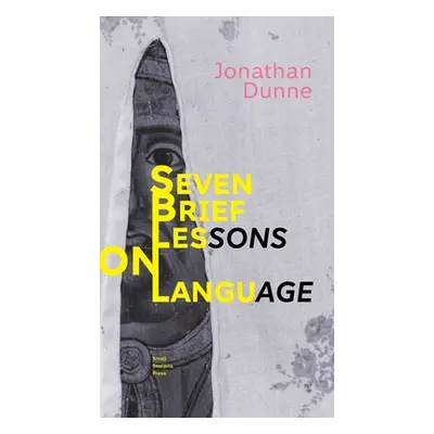 "Seven Brief Lessons on Language" - "" ("Dunne Jonathan")