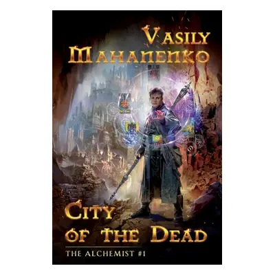 "City of the Dead (The Alchemist Book #1): LitRPG Series" - "" ("Mahanenko Vasily")