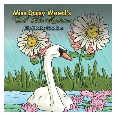 "Miss Daisy Weed's Heat Wave Experience" - "" ("Godkin Charlotte")