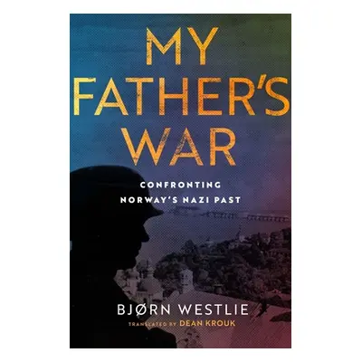 "My Father's War: A True Story of Nazism and Treason" - "" ("Westlie Bjrn")