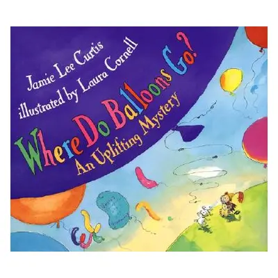 "Where Do Balloons Go?: An Uplifting Mystery" - "" ("Curtis Jamie Lee")