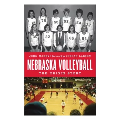 "Nebraska Volleyball: The Origin Story" - "" ("Mabry John")