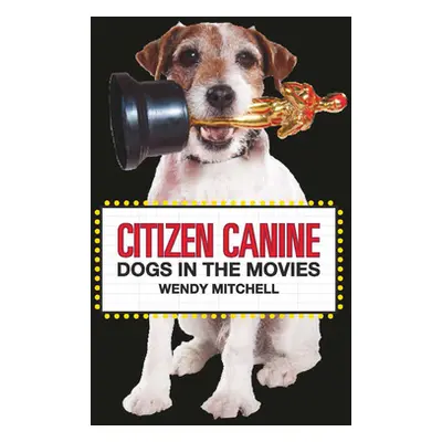 "Citizen Canine: Dogs in the Movies" - "" ("Mitchell Wendy")