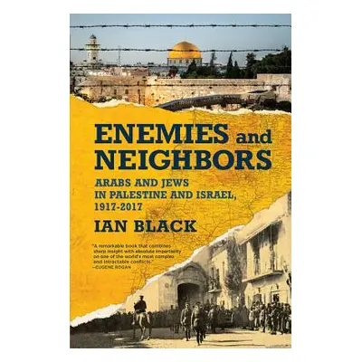 "Enemies and Neighbors: Arabs and Jews in Palestine and Israel, 1917-2017" - "" ("Black Ian")