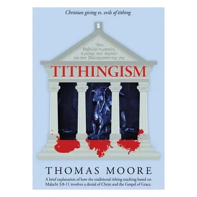 "Tithingism: Christian Giving Vs. Evils of Tithing" - "" ("Moore Thomas")