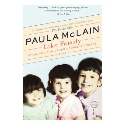 "Like Family: Growing Up in Other People's Houses, a Memoir" - "" ("McLain Paula")