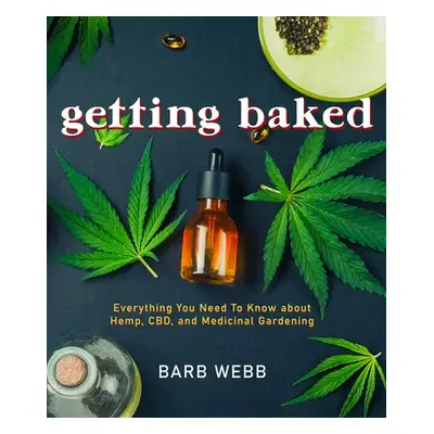 "Getting Baked: Everything You Need to Know about Hemp, Cbd, and Medicinal Gardening" - "" ("Web