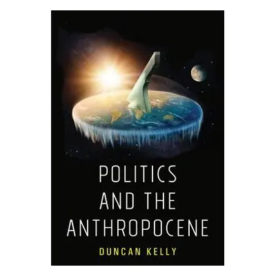 "Politics and the Anthropocene" - "" ("Kelly Duncan")