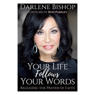 "Your Life Follows Your Words: Releasing the Power of Faith" - "" ("Bishop Darlene")