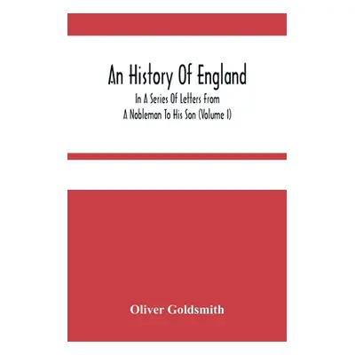 "An History Of England, In A Series Of Letters From A Nobleman To His Son (Volume I)" - "" ("Gol