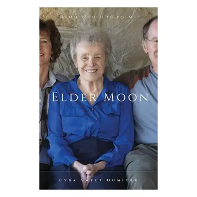 "Elder Moon: A Memoir Told in Poems" - "" ("Dumitru Cyra")