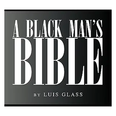 "A Black Man's Bible" - "" ("Glass Luis")