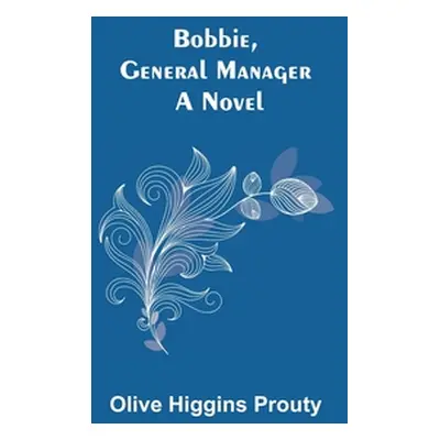 "Bobbie, General Manager" - "" ("Higgins Prouty Olive")