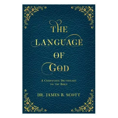 "The Language of God: A Companion Dictionary To The Bible" - "" ("Scott James B.")