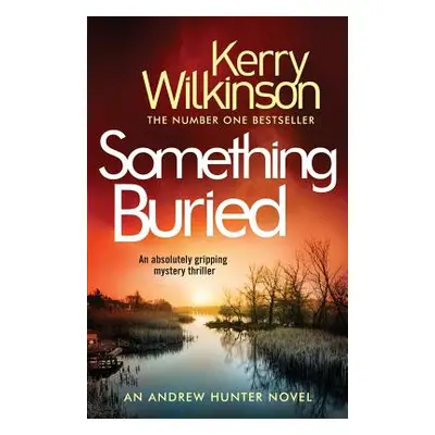 "Something Buried: An Absolutely Gripping Mystery Thriller" - "" ("Wilkinson Kerry")