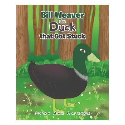 "Bill Weaver the Duck that Got Stuck" - "" ("Calhoun Susan Ann")