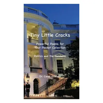 "Tiny Little Cracks: Powerful Poems for Your Pocket Collection: Politics and the Pandemic" - "" 