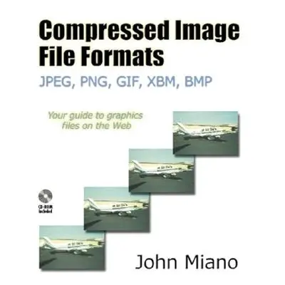 "Compressed Image File Formats: Jpeg, Png, Gif, Xbm, BMP [With CDROM]" - "" ("Miano John")