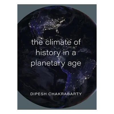 "The Climate of History in a Planetary Age" - "" ("Chakrabarty Dipesh")