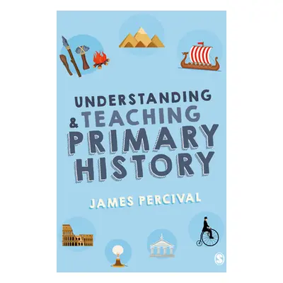 "Understanding and Teaching Primary History" - "" ("Percival James")