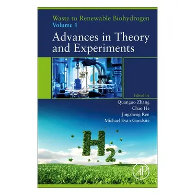 "Waste to Renewable Biohydrogen: Volume 1: Advances in Theory and Experiments" - "" ("Zhang Quan