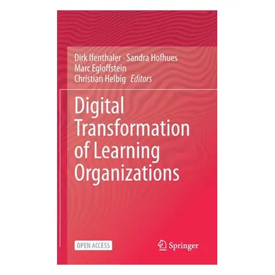 "Digital Transformation of Learning Organizations" - "" ("Ifenthaler Dirk")