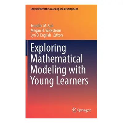 "Exploring Mathematical Modeling with Young Learners" - "" ("Suh Jennifer M.")