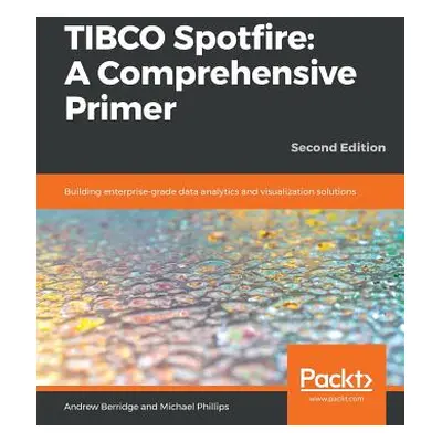 "TIBCO Spotfire: Building enterprise-grade data analytics and visualization solutions" - "" ("Be