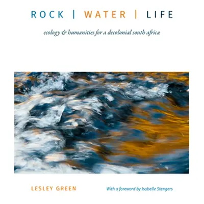 "Rock Water Life: Ecology and Humanities for a Decolonial South Africa" - "" ("Green Lesley")