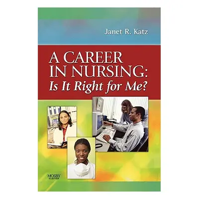 "A Career in Nursing: Is It Right for Me?" - "" ("Katz Janet")