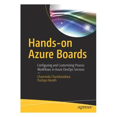 "Hands-On Azure Boards: Configuring and Customizing Process Workflows in Azure Devops Services" 