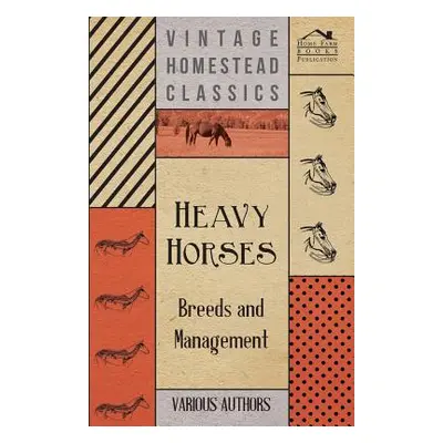 "Heavy Horses - Breeds and Management" - "" ("Various")