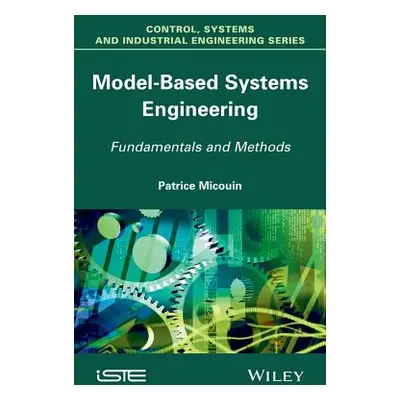 "Model Based Systems Engineering: Fundamentals and Methods" - "" ("Micouin Patrice")