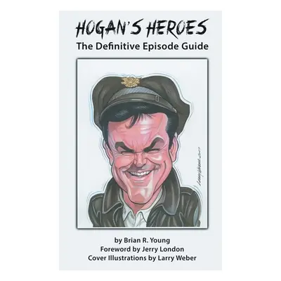 "Hogan's Heroes (hardback): The Definitive Episode Guide" - "" ("Young Brian R.")