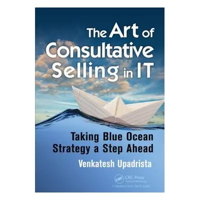 "The Art of Consultative Selling in It: Taking Blue Ocean Strategy a Step Ahead" - "" ("Upadrist