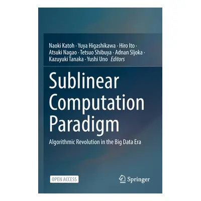 "Sublinear Computation Paradigm: Algorithmic Revolution in the Big Data Era" - "" ("Katoh Naoki"