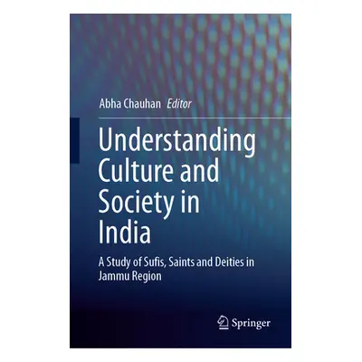 "Understanding Culture and Society in India: A Study of Sufis, Saints and Deities in Jammu Regio