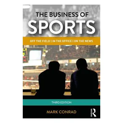 "The Business of Sports: Off the Field, in the Office, on the News" - "" ("Conrad Mark")