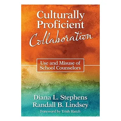 "Culturally Proficient Collaboration: Use and Misuse of School Counselors" - "" ("Stephens Diana