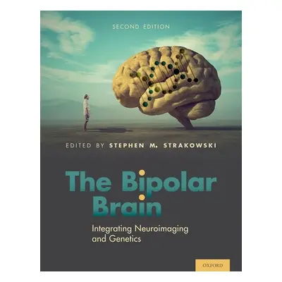 "The Bipolar Brain: Integrating Neuroimaging and Genetics" - "" ("Strakowski Stephen")