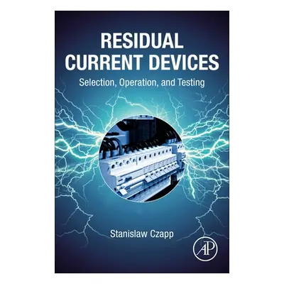 "Residual Current Devices: Selection, Operation, and Testing" - "" ("Czapp Stanislaw")