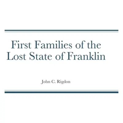 "First Families of the Lost State of Franklin" - "" ("Rigdon John C.")