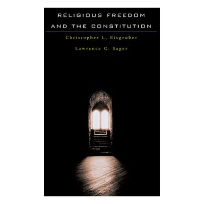 "Religious Freedom and the Constitution" - "" ("Eisgruber Christopher L.")